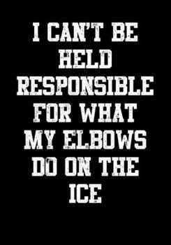 Paperback Hockey Season Game Statistics Journal I Can't Be Held Responsible For What My Elbows Do On The Ice: Kids Hockey Analytics For Boys & Girls (Defencemen Book