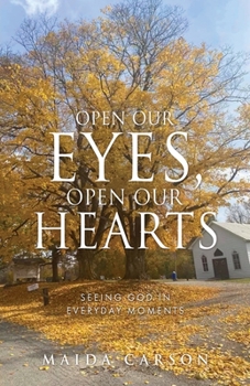 Paperback Open Our Eyes, Open Our Hearts: Seeing God in everyday moments Book