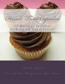 Paperback French Twist Cupcakes: 32 Recipes for That Ooh La La Experience! Book