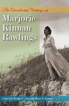 The Uncollected Writings of Marjorie Kinnan Rawlings