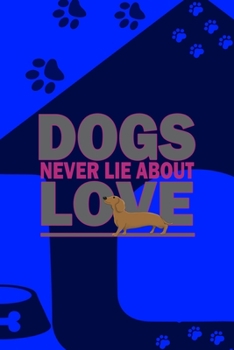 Dogs Never Lie About Love: All Purpose 6x9 Blank Lined Notebook Journal Way Better Than A Card Trendy Unique Gift Blue Texture Dogs