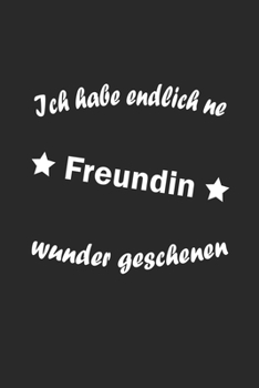 Ich habe endlich ne Freundin, Wunder geschehen: Notizbuch Geschenk-Idee - Karo - A5 - 120 Seiten