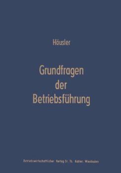 Paperback Grundfragen Der Betriebsführung: Eine Analyse Der Führungsproblematik in Wissenschaft Und PRAXIS [German] Book