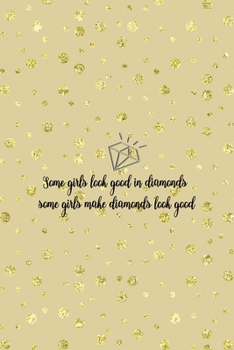 Paperback Some Girls Look Good In Diamonds Some Girls Make Diamonds Look Good: Notebook Journal Composition Blank Lined Diary Notepad 120 Pages Paperback Golden Book