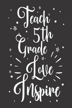 Paperback Teach 5th Grade Love Inspire: Fifth Grade Teacher Appreciation Workbook Book