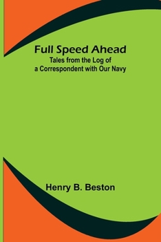 Paperback Full Speed Ahead: Tales from the Log of a Correspondent with Our Navy Book