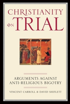 Paperback Christianity on Trial: Arguments Against Anti-Religious Bigotry Book