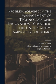 Paperback Problem Solving in the Management of Technology and Innovation--choosing the Uncertainty-ambiguity Boundary Book