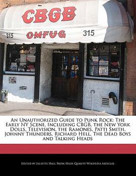 Paperback An Unauthorized Guide to Punk Rock: The Early NY Scene, Including Cbgb, the New York Dolls, Television, the Ramones, Patti Smith, Johnny Thunders, Ric Book