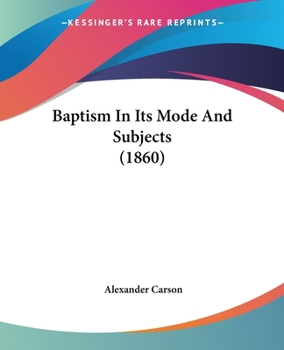 Paperback Baptism In Its Mode And Subjects (1860) Book