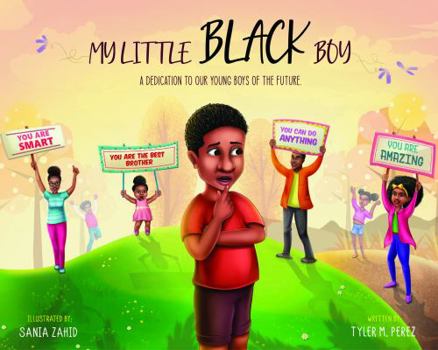 My Little Black Boy: A Dedication To Our Young Boys Of The Future