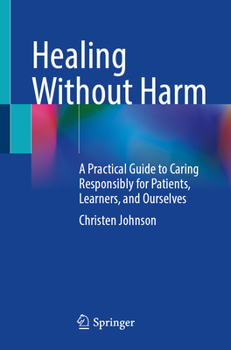 Paperback Healing Without Harm: A Practical Guide to Caring Responsibly for Patients, Learners, and Ourselves Book