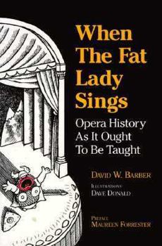 Paperback When the Fat Lady Sings: Opera History as It Ought to Be Taught Book