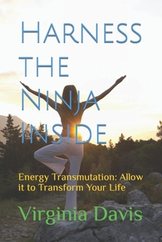 Paperback Harness Your Ninja: Energy Transmutation: Allow it to Transform Your Life Book