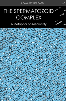 Paperback The Spermatozoid Complex: A Metaphor on Mediocrity Book