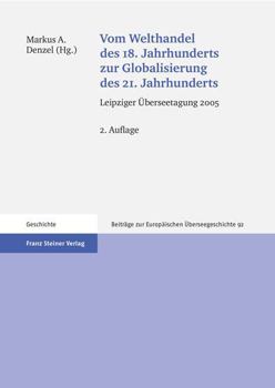 Vom Welthandel Des 18. Jahrhunderts Zur Globalisierung Des 21. Jahrhunderts: Leipziger Uberseetagung 2005