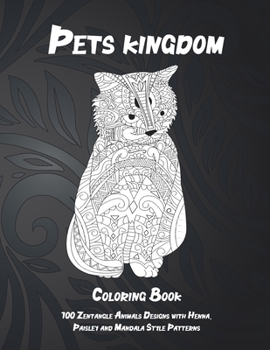 Paperback Pets kingdom - Coloring Book - 100 Zentangle Animals Designs with Henna, Paisley and Mandala Style Patterns Book