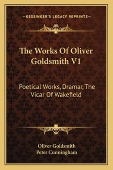 Paperback The Works Of Oliver Goldsmith V1: Poetical Works, Dramar, The Vicar Of Wakefield Book