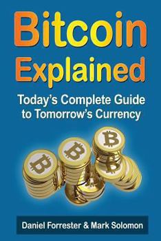 Paperback Bitcoin Explained: Today's Complete Guide to Tomorrow's Currency Book