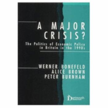 Hardcover A Major Crisis?: The Politics of Economic Policy in Britain in the 1990s Book