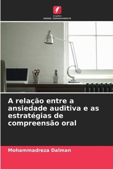 A relação entre a ansiedade auditiva e as estratégias de compreensão oral (Portuguese Edition)