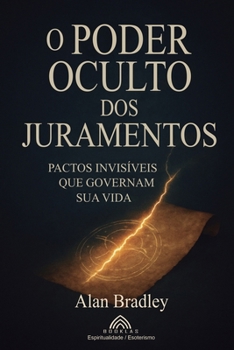 O Poder Oculto dos Juramentos: Pactos Invisíveis que Governam Sua Vida (Portuguese Edition)