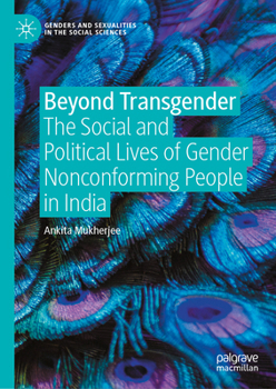 Beyond Transgender: The Social and Political Lives of Gender Nonconforming People in India (Genders and Sexualities in the Social Sciences)