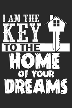 I Am The Key To The Home Of Your Dreams: Realtor Gift real estate Dot Grid Notebook 6x9 Inches - 120 dotted pages for notes, drawings, formulas | Organizer writing book planner diary