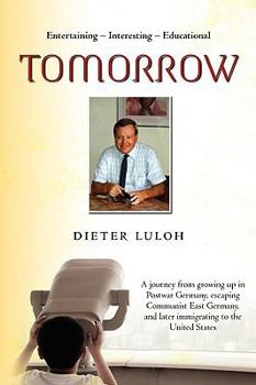 Paperback Tomorrow: A journey from growing up in Postwar Germany, escaping Communist East Germany, and later immigrating to the United Sta Book