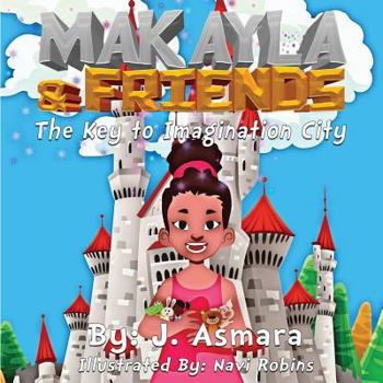 Paperback Makayla And Friends: The Key To Imagination City Book