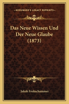 Paperback Das Neue Wissen Und Der Neue Glaube (1873) [German] Book