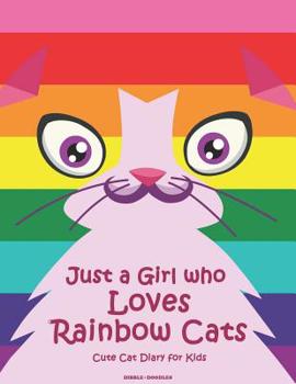 Just a Girl who Loves Rainbow Cats: Cute Cat Diary for Kids.