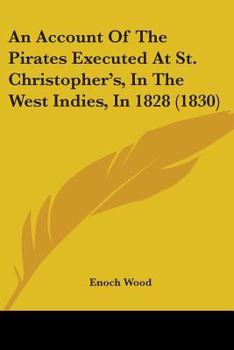 Paperback An Account Of The Pirates Executed At St. Christopher's, In The West Indies, In 1828 (1830) Book