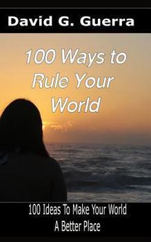 Paperback 100 Ways To Rule Your World: 100 ideas to make your world a better place Book
