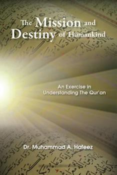Paperback The Mission and Destiny of Humankind: An Exercise in Understanding the Qur'an Book