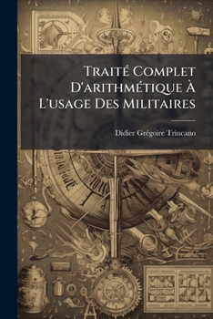 Paperback Traité Complet D'arithmétique À L'usage Des Militaires [French] Book