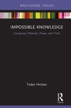 Hardcover Impossible Knowledge: Conspiracy Theories, Power, and Truth Book