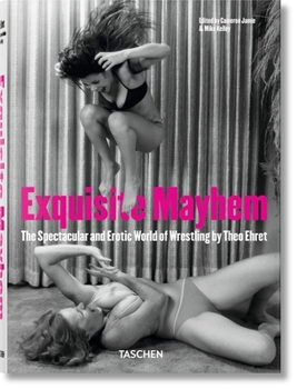 Hardcover Exquisite Mayhem. the Spectacular and Erotic World of Wrestling Book