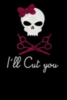 I`ll Cut You: Gift For Hairdresser ( 120 Pages Blank Lined 6x9)