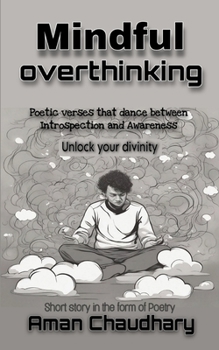 Paperback Mindful overthinking: Unlock your Divinity: Short story poetry, pocket guide for woman, man, teens Book