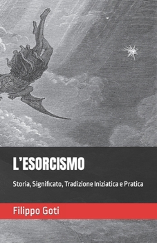 Paperback L'Esorcismo: Storia, Significato, Tradizione Iniziatica e Pratica [Italian] Book