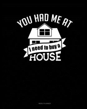 Paperback You Had Me At I Need to Buy a House: Menu Planner Book