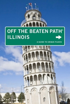 Illinois Off the Beaten Path: A Guide to Unique Places - Book  of the Off the Beaten Path