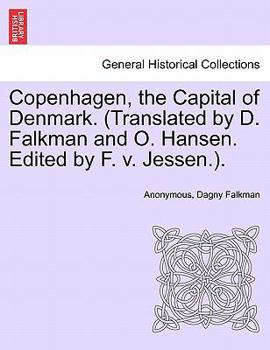 Paperback Copenhagen, the Capital of Denmark. (Translated by D. Falkman and O. Hansen. Edited by F. V. Jessen.). Book