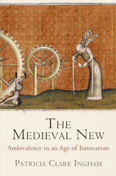 Hardcover The Medieval New: Ethical Ambivalence in an Age of Innovation Book