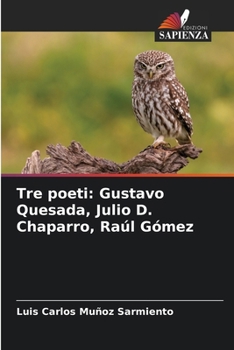 Tre poeti: Gustavo Quesada, Julio D. Chaparro, Raúl Gómez (Italian Edition)