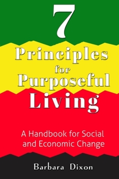 Paperback 7 Principles for Purposeful Living: A Handbook for Social and Economic Change Book