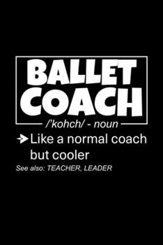 Ballet Coach: Lined Journal, 120 Pages, 6x9 Sizes, Funny Ballet Coach Definition Notebook Gift for Team Coaches