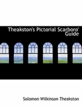 Theakston's Pictorial Scarboro' Guide