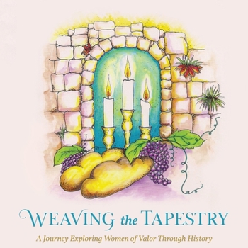 Paperback Weaving the Tapestry: A Journey Exploring Women of Valor Through History Book